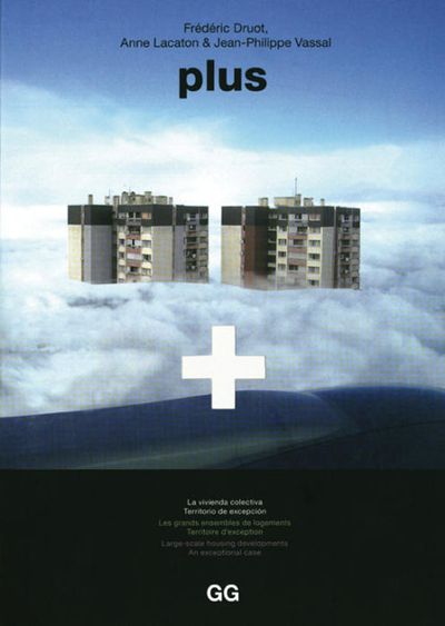 Frédéric Druot, Anne Lacaton & Jean-Philippe Vassal, „plus. Large scale housing developments. An exceptional case“, Editorial GG, Barcelona, 2007, Buchcover